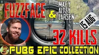 FuzzFace, mxey, Larsen, Aitzy | 32 kills | PUBG EPIC Collection