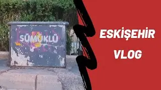 Eskişehir - Vlog