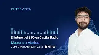 ¿Está muerto el SEO con la llegada de la IA? | Maxence Marius en Capital Radio🎙️