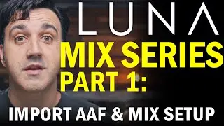 Universal Audio LUNA mix series Part 1: import AAF and Mix setup