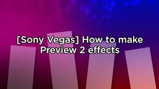 [Sony Vegas] How to make Preview 2 effects