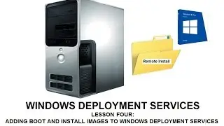 Lesson Four: Adding Boot and Install Images to a Windows Deployment Services Server