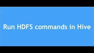 Hive Tutorial - 19 : How to run HDFS Commands in Hive CLI || Execute HDFS commands from hive