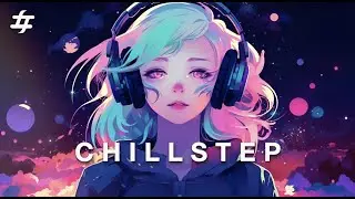 Chillstep • Relaxation •  Studying • Background Music [ 2hr ]