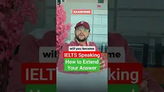 IELTS Speaking 2024: How to Extend Your Answer 