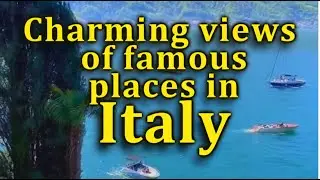 Travel  to Italy. Part 28.  Charming views of famous places in Italy