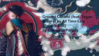 Ground Control (feat. Tegan & Sara) by All Time Low [Reverb Edit]