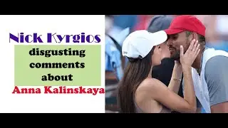 Nick Kyrgios  disgusting comments about Anna Kalinskaya l Jannik Sinner's Girl Friend