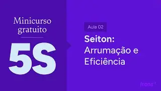 Minicurso gratuito de 5S na prática! - Aula 2