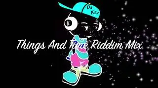 Things And Time Riddim Mix