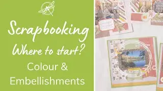 Scrapbooking - Where to Start? Colour and Embellishments