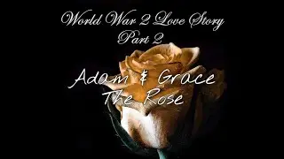 Adam & Grace  Part 2  The Rose.
