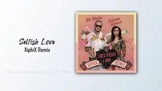Selfish Love (XiphiX Remix) | DJ Snake | Selena Gomez