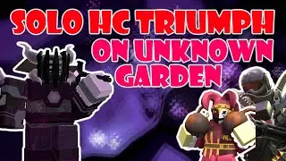 SOLO HARDCORE TRIUMPH ON UNKNOWN GARDEN / Tower Defense Simulator