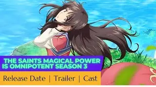 The Saints Magical Power Is Omnipotent Season 3 Release Date | Trailer | Cast | Expectation |Ending