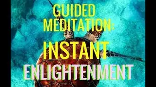 Guided Meditation: 'Instant Enlightenment"