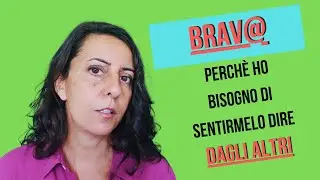 BRAVA perché ho bisogno di sentirmelo dire