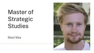 Meet Max a Master of Strategic Studies student