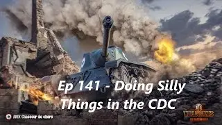 WOT Ep 141 - Doing silly things in the CDC 4k dmg 6 kills