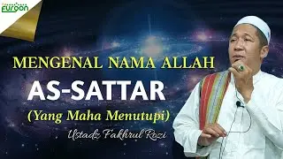 Dahsyatnya Makna AS-SATTAR Nama Allah selain Asmaul-Husna || Ustadz Fakhrul Rozi