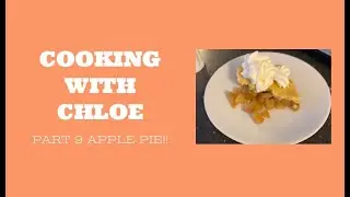 Apple Pie || Cooking with Chloe || Part 9