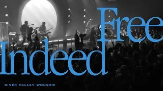 Free Indeed LIVE from River Valley Worship