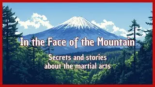 Secrets & stories about the martial arts | In the face of the mountain | Make the best of yourself