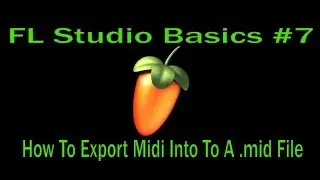 FL Studio Basics #7 - How To Export Midi Into A .mid File