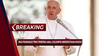 LIVE BREAKING NEWS! Paus Fransiskus Bertemu Penerima Amal & Kelompok Berkebutuhan Khusus