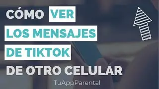 🔵 Cómo Ver los Mensajes de TikTok de Otro Celular (2025) | Control Parental