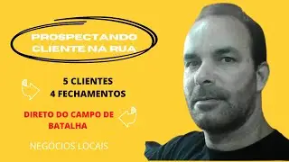 Como Prospectar Clientes na Rua Direto do Campo de Batalha 4 Fechamentos