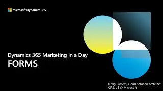 D365 Marketing in a Day - Creating Forms