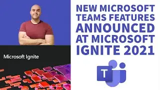 New Microsoft Teams Features Announced at Microsoft Ignite 2021