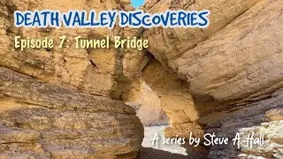 Tunnel Bridge: Death Valley Discoveries Ep. 7