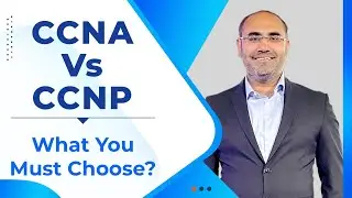 CCNA vs CCNP | What You Must Choose after CCNA Training? 