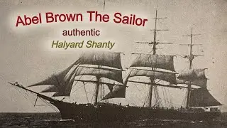 Abel Brown The Sailor - Halyard Shanty