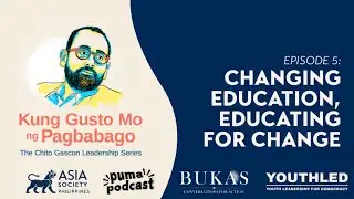 Kung Gusto Mo ng Pagbabago: Changing Education, Educating for Change