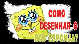 COMO DESENHAR O Bob Esponja | Passo a passo 