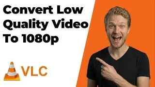 How To Convert Low Quality Video To 1080p HD With VLC (2026 Easy Guide)
