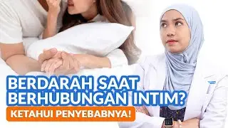 Kenapa Bisa Berdarah Saat Berhubungan Intim? Ini Penyebabnya