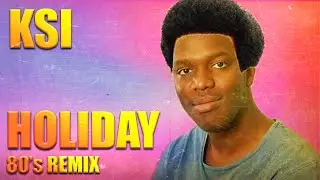 80's Remix: KSI - Holiday