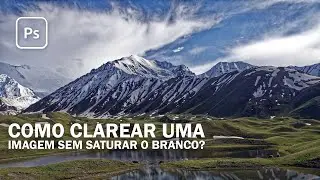 Tutorial Photoshop - Como clarear uma imagem sem saturar o branco?