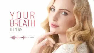 DJ AURM - Your Breath
