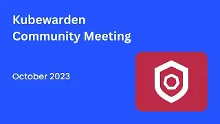 Kubewarden Community Meeting October 2023