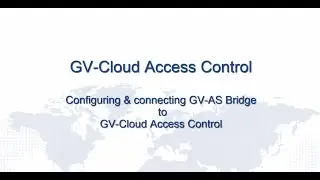 GV-Cloud Access Control (2): Configuring and Connecting GV-AS Bridge to GV-Cloud Access Control