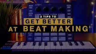3 Tips to Get Better At Beat Making