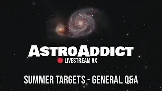 AstroAddict Livestream #5 | Summer Targets | General Q&A