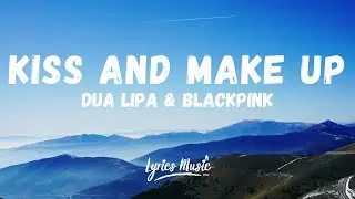 Dua Lipa & BLACKPINK - Kiss And Make Up (Lyrics)
