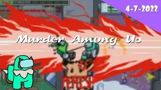 Murder Among Us - Modded Among Us w/ Friends {April 7th, 2022}