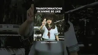 Transformations in Anime Be Like...